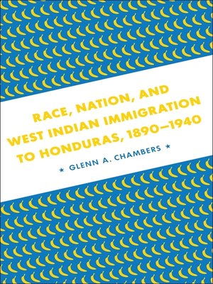 cover image of Race, Nation, and West Indian Immigration to Honduras, 1890-1940
